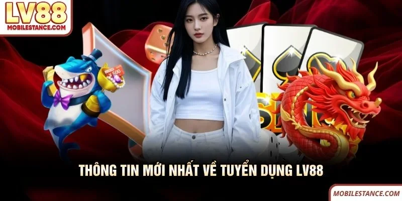 Thông tin mới nhất về tuyển dụng LV88